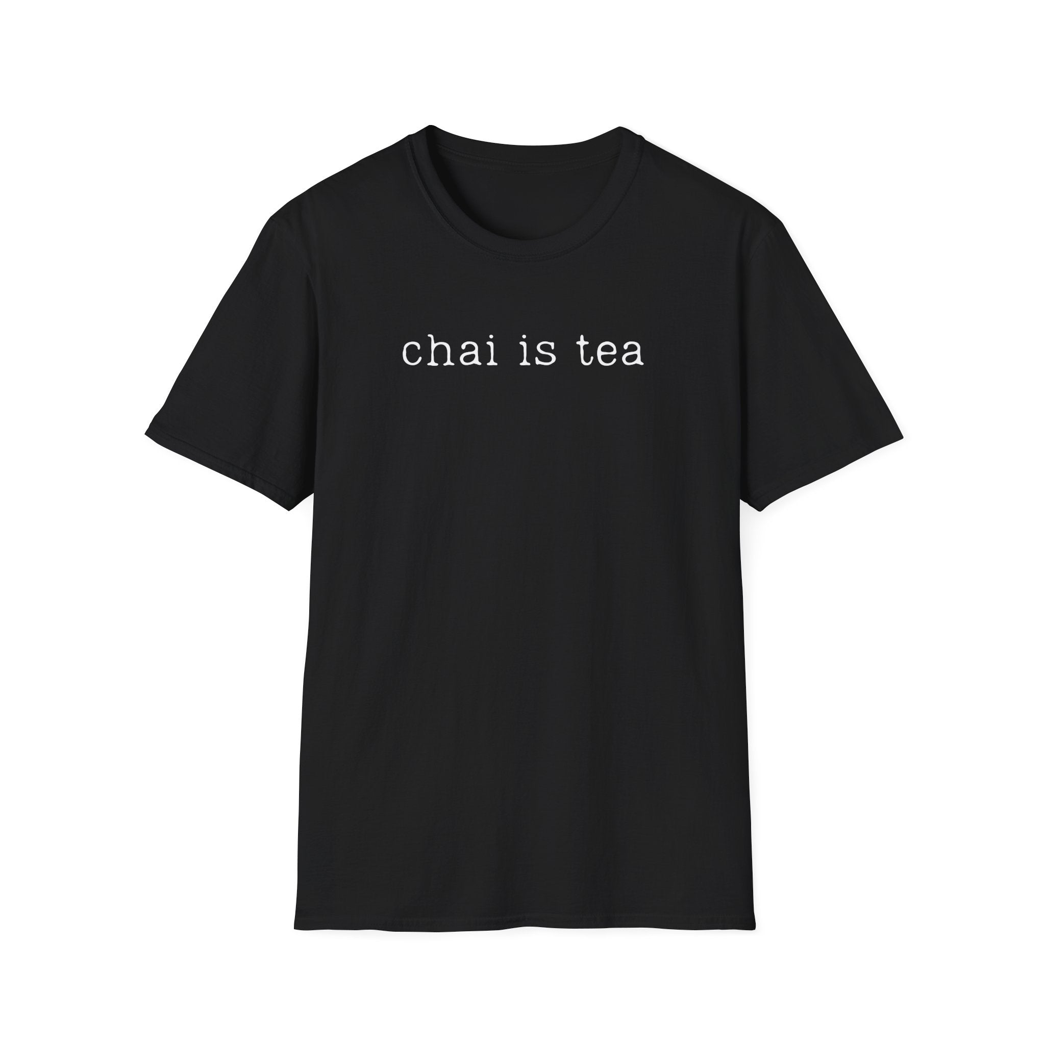 Chai Is Tea -Black W/ White Text Chai Lover Graphic T-Shirt